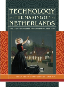 Technology and the Making of the Netherlands : The Age of Contested Modernization, 1890-1970, Hardback Book Technology and the Making of the Netherlands : The Age of Contested Modernization, 1890-1970, Hardback Book