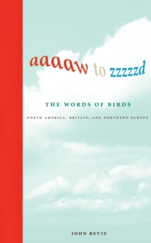 Aaaaw to Zzzzzd: The Words of Birds : North America, Britain, and Northern Europe