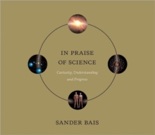 In Praise of Science : Curiosity, Understanding, and Progress, Hardback Book In Praise of Science : Curiosity, Understanding, and Progress, Hardback Book