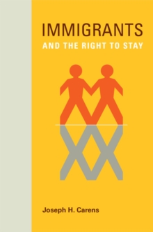 Immigrants and the Right to Stay, Hardback Book Immigrants and the Right to Stay, Hardback Book
