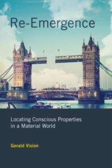 Re-Emergence : Locating Conscious Properties in a Material World, Hardback Book Re-Emergence : Locating Conscious Properties in a Material World, Hardback Book
