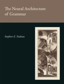 The Neural Architecture of Grammar, Hardback Book The Neural Architecture of Grammar, Hardback Book