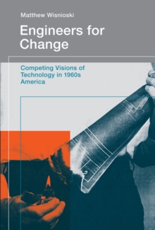 Engineers for Change : Competing Visions of Technology in 1960s America, Hardback Book Engineers for Change : Competing Visions of Technology in 1960s America, Hardback Book