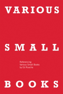 VARIOUS SMALL BOOKS : Referencing Various Small Books by Ed Ruscha, Hardback Book VARIOUS SMALL BOOKS : Referencing Various Small Books by Ed Ruscha, Hardback Book
