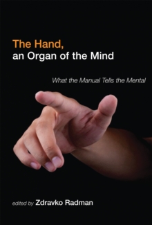 The Hand, an Organ of the Mind : What the Manual Tells the Mental, Hardback Book The Hand, an Organ of the Mind : What the Manual Tells the Mental, Hardback Book