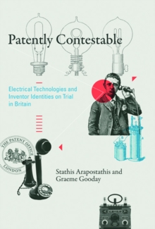 Patently Contestable : Electrical Technologies and Inventor Identities on Trial in Britain, Hardback Book Patently Contestable : Electrical Technologies and Inventor Identities on Trial in Britain, Hardback Book
