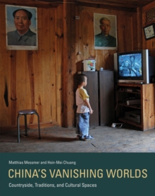 China's Vanishing Worlds : Countryside, Traditions, and Cultural Spaces, Hardback Book China's Vanishing Worlds : Countryside, Traditions, and Cultural Spaces, Hardback Book