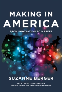 Making in America : From Innovation to Market, Hardback Book Making in America : From Innovation to Market, Hardback Book