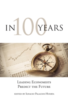 In 100 Years : Leading Economists Predict the Future, Hardback Book In 100 Years : Leading Economists Predict the Future, Hardback Book
