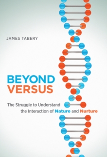 Beyond Versus : The Struggle to Understand the Interaction of Nature and Nurture, Hardback Book Beyond Versus : The Struggle to Understand the Interaction of Nature and Nurture, Hardback Book