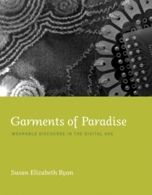 Garments of Paradise : Wearable Discourse in the Digital Age, Hardback Book Garments of Paradise : Wearable Discourse in the Digital Age, Hardback Book