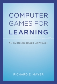 Computer Games for Learning : An Evidence-Based Approach, Hardback Book Computer Games for Learning : An Evidence-Based Approach, Hardback Book