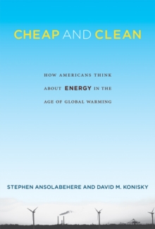Cheap and Clean : How Americans Think about Energy in the Age of Global Warming, Hardback Book Cheap and Clean : How Americans Think about Energy in the Age of Global Warming, Hardback Book