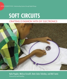 Soft Circuits : Crafting e-Fashion with DIY Electronics, Hardback Book Soft Circuits : Crafting e-Fashion with DIY Electronics, Hardback Book