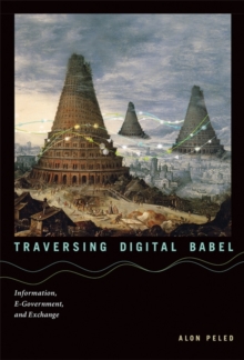 Traversing Digital Babel : Information, E-Government, and Exchange, Hardback Book Traversing Digital Babel : Information, E-Government, and Exchange, Hardback Book