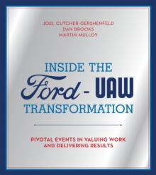 Inside the Ford-UAW Transformation : Pivotal Events in Valuing Work and Delivering Results, Hardback Book Inside the Ford-UAW Transformation : Pivotal Events in Valuing Work and Delivering Results, Hardback Book