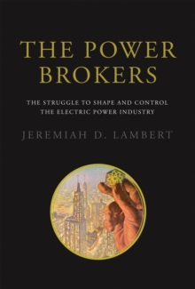 The Power Brokers : The Struggle to Shape and Control the Electric Power Industry, Hardback Book The Power Brokers : The Struggle to Shape and Control the Electric Power Industry, Hardback Book