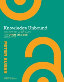 Knowledge Unbound : Selected Writings on Open Access, 2002--2011, Hardback Book Knowledge Unbound : Selected Writings on Open Access, 2002--2011, Hardback Book