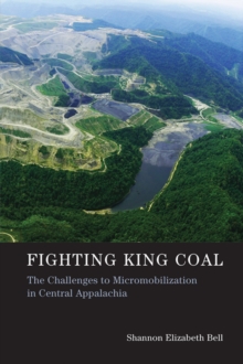 Fighting King Coal : The Challenges to Micromobilization in Central Appalachia, Hardback Book Fighting King Coal : The Challenges to Micromobilization in Central Appalachia, Hardback Book