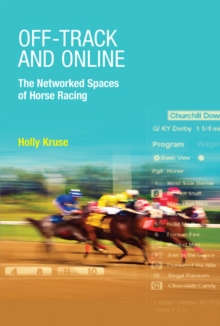 Off-Track and Online : The Networked Spaces of Horse Racing, Hardback Book Off-Track and Online : The Networked Spaces of Horse Racing, Hardback Book