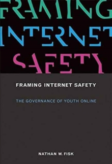 Framing Internet Safety : The Governance of Youth Online, Hardback Book Framing Internet Safety : The Governance of Youth Online, Hardback Book