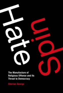 Hate Spin : The Manufacture of Religious Offense and Its Threat to Democracy, Hardback Book Hate Spin : The Manufacture of Religious Offense and Its Threat to Democracy, Hardback Book