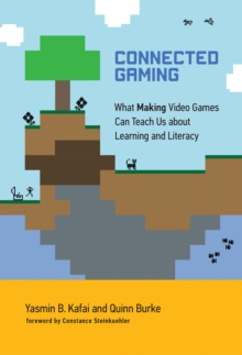 Connected Gaming : What Making Video Games Can Teach Us about Learning and Literacy, Hardback Book Connected Gaming : What Making Video Games Can Teach Us about Learning and Literacy, Hardback Book