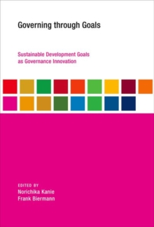 Governing through Goals : Sustainable Development Goals as Governance Innovation, Hardback Book Governing through Goals : Sustainable Development Goals as Governance Innovation, Hardback Book