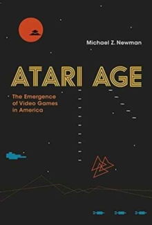 Atari Age : The Emergence of Video Games in America, Hardback Book Atari Age : The Emergence of Video Games in America, Hardback Book