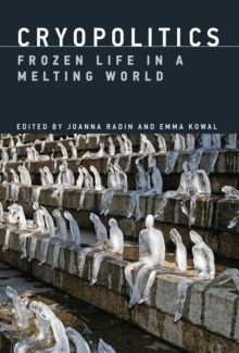 Cryopolitics : Frozen Life in a Melting World, Hardback Book Cryopolitics : Frozen Life in a Melting World, Hardback Book