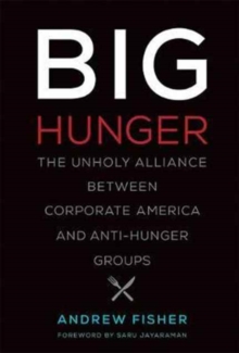 Big Hunger : The Unholy Alliance between Corporate America and Anti-Hunger Groups, Hardback Book Big Hunger : The Unholy Alliance between Corporate America and Anti-Hunger Groups, Hardback Book