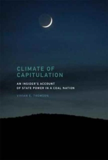 Climate of Capitulation : An Insider's Account of State Power in a Coal Nation, Hardback Book Climate of Capitulation : An Insider's Account of State Power in a Coal Nation, Hardback Book