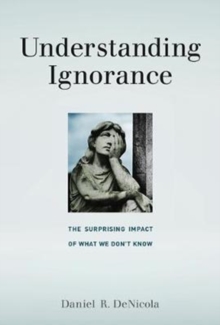 Understanding Ignorance : The Surprising Impact of What We Don't Know, Hardback Book Understanding Ignorance : The Surprising Impact of What We Don't Know, Hardback Book