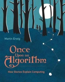 Once Upon an Algorithm : How Stories Explain Computing, Hardback Book Once Upon an Algorithm : How Stories Explain Computing, Hardback Book