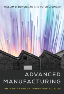 Advanced Manufacturing : The New American Innovation Policies, Hardback Book Advanced Manufacturing : The New American Innovation Policies, Hardback Book