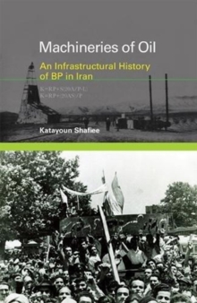 Machineries of Oil : An Infrastructural History of BP in Iran, Hardback Book Machineries of Oil : An Infrastructural History of BP in Iran, Hardback Book