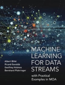 Machine Learning for Data Streams : with Practical Examples in MOA, Hardback Book Machine Learning for Data Streams : with Practical Examples in MOA, Hardback Book