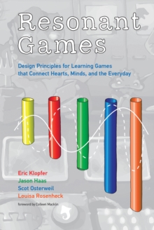 Resonant Games : Design Principles for Learning Games that Connect Hearts, Minds, and the Everyday, Hardback Book Resonant Games : Design Principles for Learning Games that Connect Hearts, Minds, and the Everyday, Hardback Book
