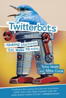 Twitterbots : Making Machines that Make Meaning, Hardback Book Twitterbots : Making Machines that Make Meaning, Hardback Book