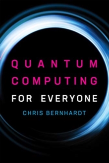 Quantum Computing for Everyone, Hardback Book Quantum Computing for Everyone, Hardback Book