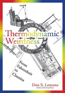 Thermodynamic Weirdness : From Fahrenheit to Clausius, Hardback Book Thermodynamic Weirdness : From Fahrenheit to Clausius, Hardback Book