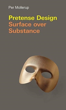 Pretense Design : Surface Over Substance, Hardback Book Pretense Design : Surface Over Substance, Hardback Book