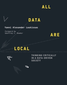 All Data Are Local : Thinking Critically in a Data-Driven Society, Hardback Book All Data Are Local : Thinking Critically in a Data-Driven Society, Hardback Book