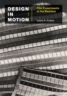 Design in Motion : Film Experiments at the Bauhaus