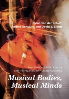 Musical Bodies, Musical Minds : Enactive Cognitive Science and the Meaning of Human Musicality