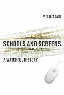 Schools and Screens : A Watchful History