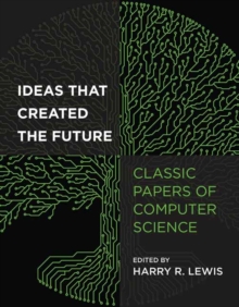 Ideas That Created the Future : Classic Papers of Computer Science