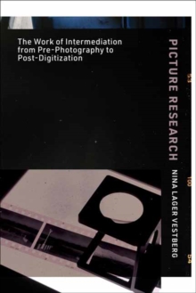 Picture Research : The Work of Intermediation from Pre-Photography to Post-Digitization