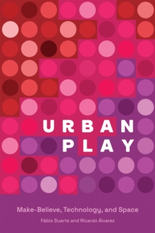 Urban Play : Make-Believe, Technology, and Space