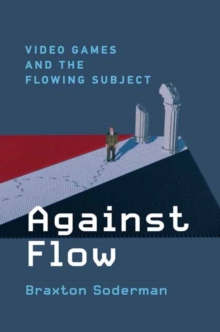 Against Flow : Video Games and the Flowing Subject